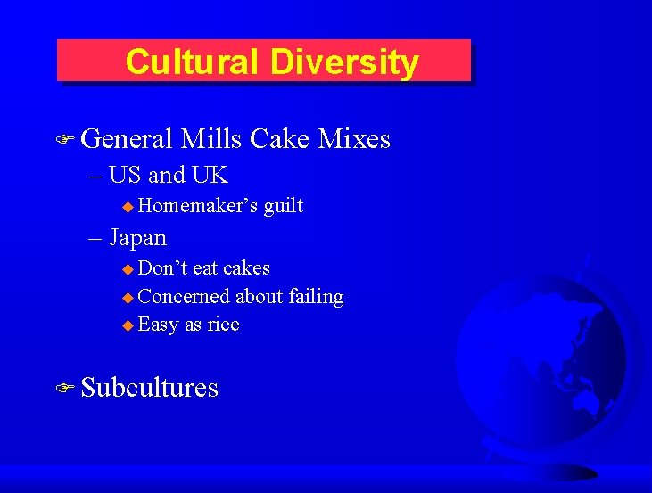 Cultural Diversity F General Mills Cake Mixes – US and UK u Homemaker’s guilt