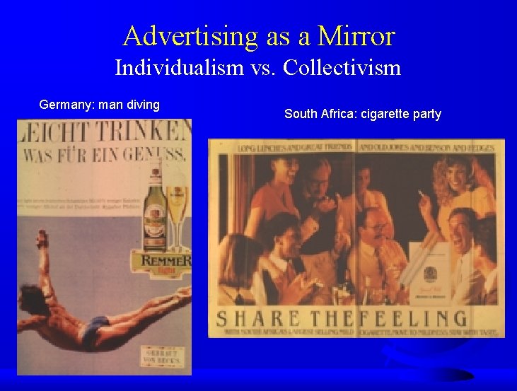Advertising as a Mirror Individualism vs. Collectivism Germany: man diving South Africa: cigarette party