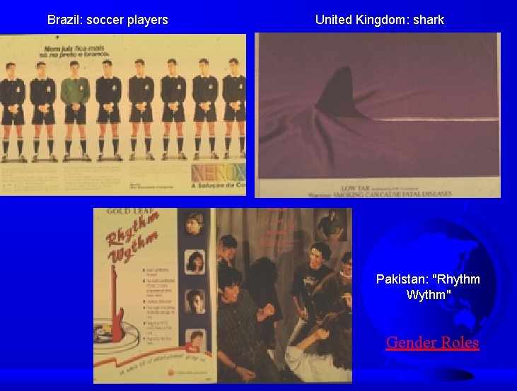 Brazil: soccer players United Kingdom: shark Pakistan: "Rhythm Wythm" Gender Roles 