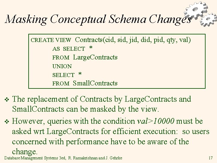 Masking Conceptual Schema Changes CREATE VIEW Contracts(cid, sid, AS SELECT * FROM Large. Contracts