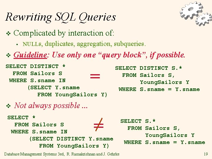 Rewriting SQL Queries v Complicated by interaction of: § v NULLs, duplicates, aggregation, subqueries.