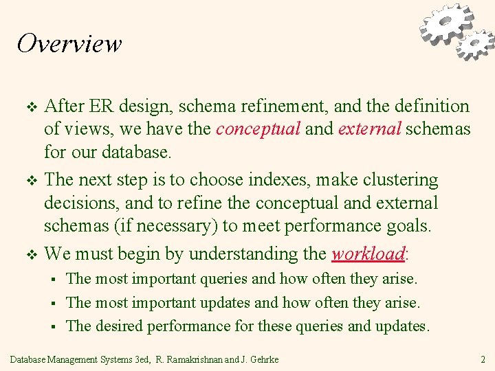 Overview After ER design, schema refinement, and the definition of views, we have the