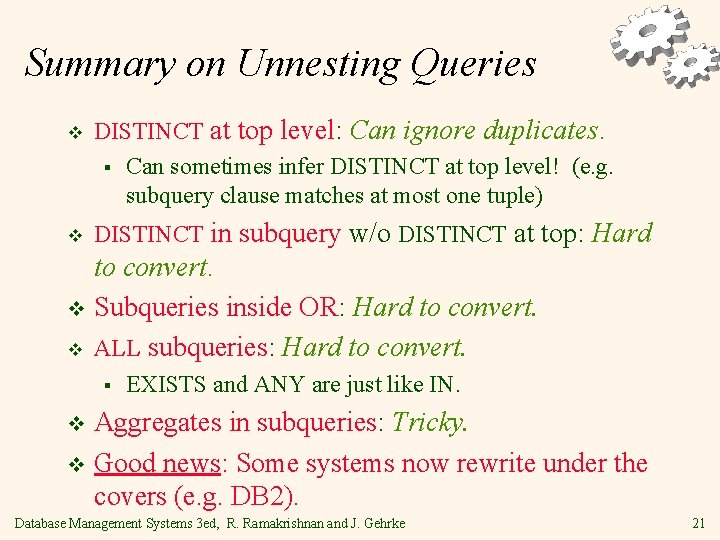 Summary on Unnesting Queries v DISTINCT at top level: Can ignore duplicates. § Can