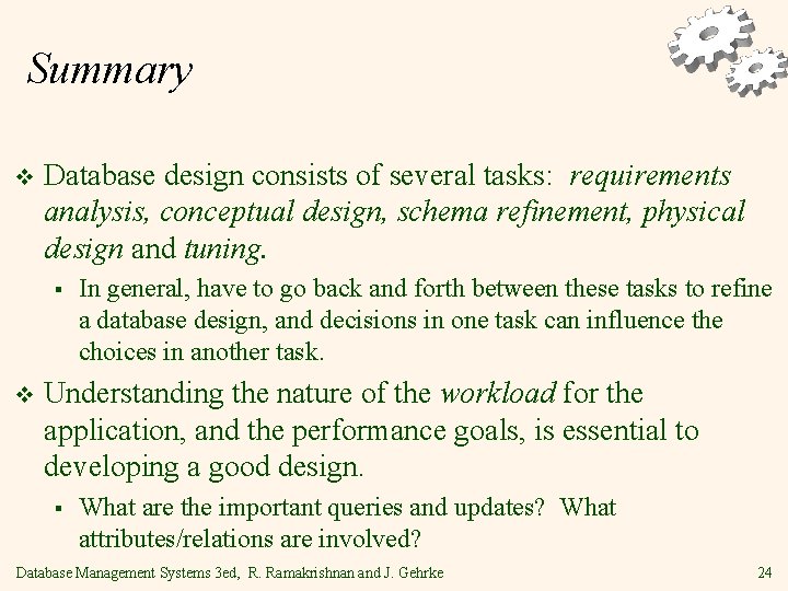 Summary v Database design consists of several tasks: requirements analysis, conceptual design, schema refinement,