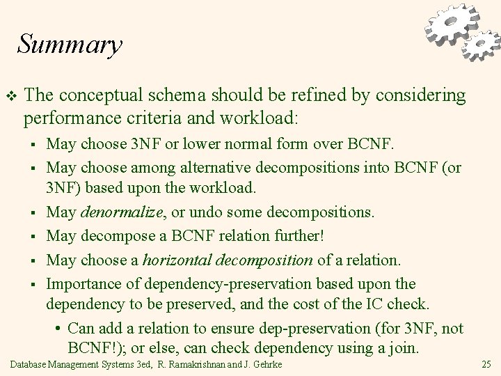 Summary v The conceptual schema should be refined by considering performance criteria and workload: