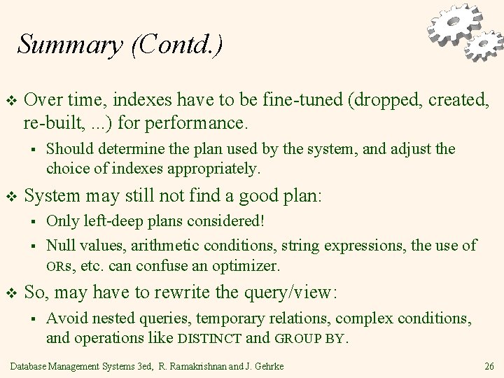 Summary (Contd. ) v Over time, indexes have to be fine-tuned (dropped, created, re-built,