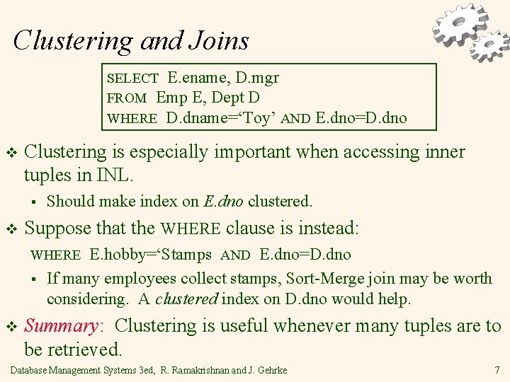 Clustering and Joins SELECT E. ename, D. mgr FROM Emp E, Dept D WHERE