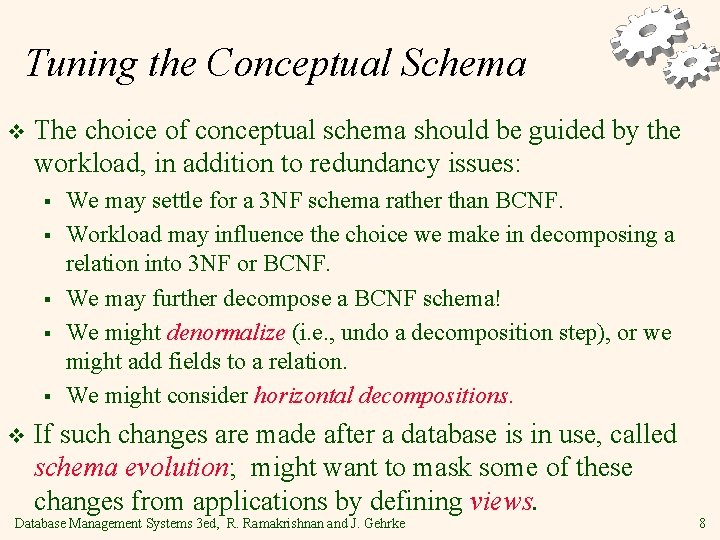 Tuning the Conceptual Schema v The choice of conceptual schema should be guided by