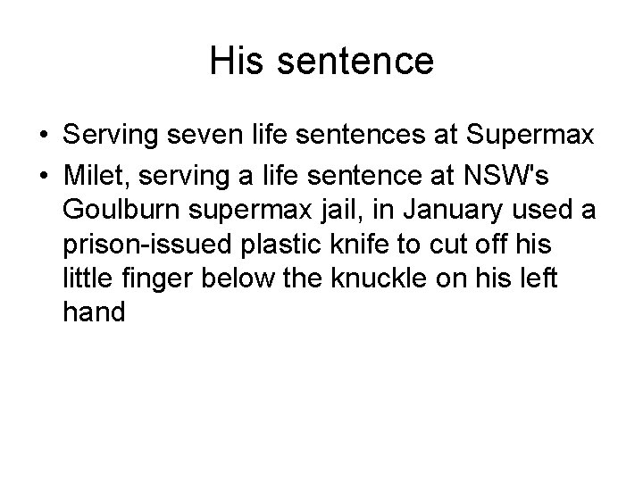 His sentence • Serving seven life sentences at Supermax • Milet, serving a life