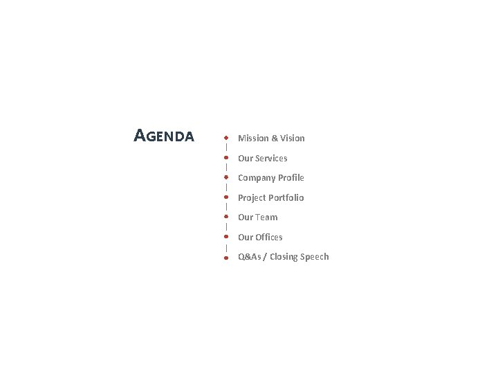 AGENDA Mission & Vision Our Services Company Profile Project Portfolio Our Team Our Offices