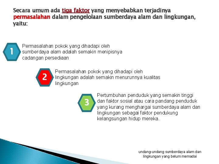 Secara umum ada tiga faktor yang menyebabkan terjadinya permasalahan dalam pengelolaan sumberdaya alam dan