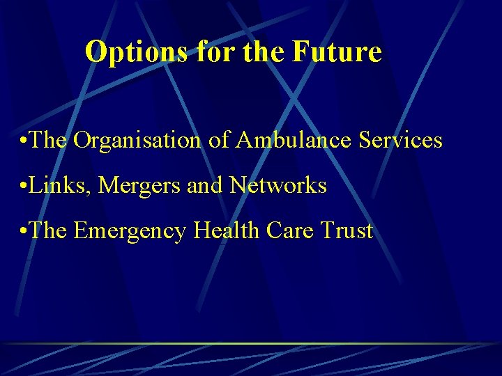 Options for the Future • The Organisation of Ambulance Services • Links, Mergers and