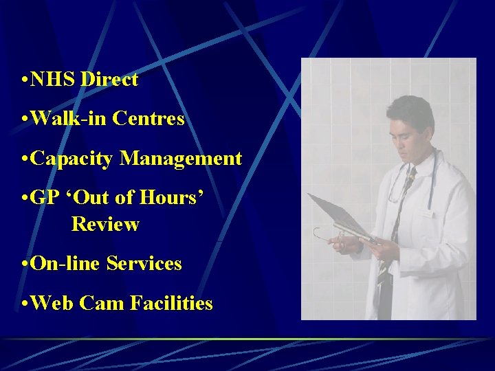  • NHS Direct • Walk-in Centres • Capacity Management • GP ‘Out of