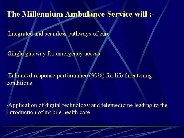 The Millennium Ambulance Service will : • Integrated • Single and seamless pathways of