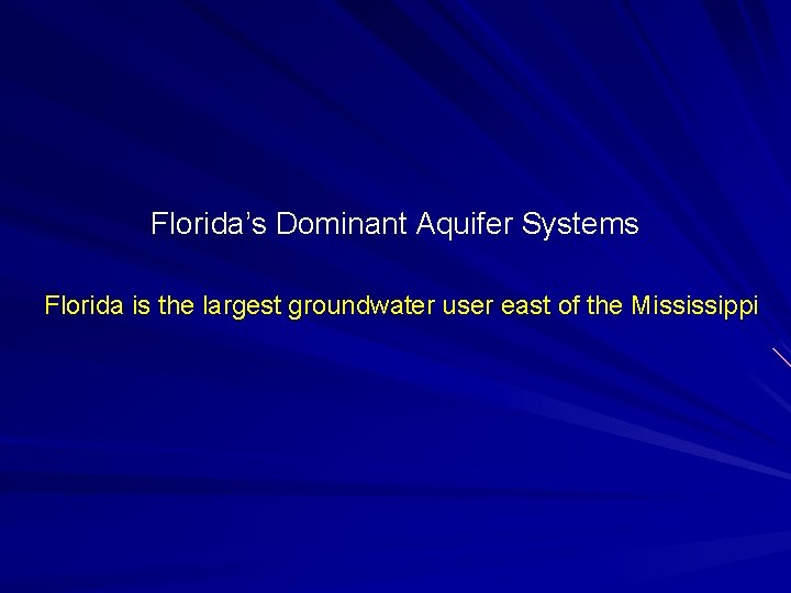 Florida’s Dominant Aquifer Systems Florida is the largest groundwater user east of the Mississippi