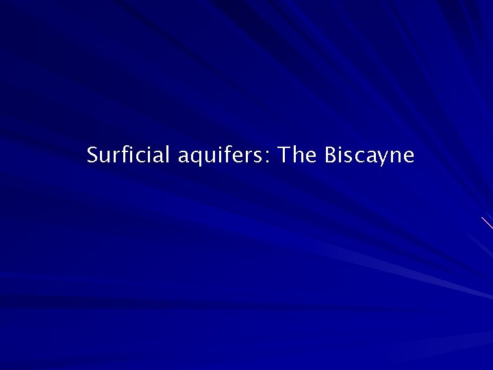 Surficial aquifers: The Biscayne 