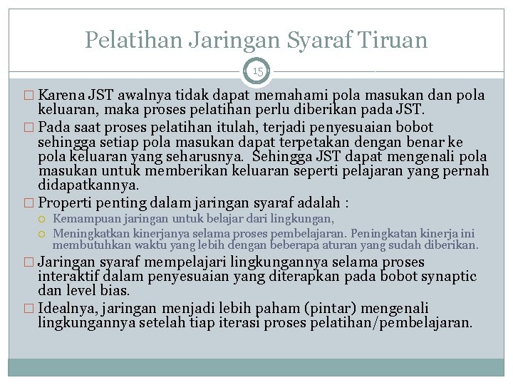 Pelatihan Jaringan Syaraf Tiruan 15 � Karena JST awalnya tidak dapat memahami pola masukan