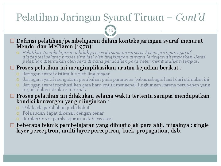 Pelatihan Jaringan Syaraf Tiruan – Cont’d 16 � Definisi pelatihan/pembelajaran dalam konteks jaringan syaraf