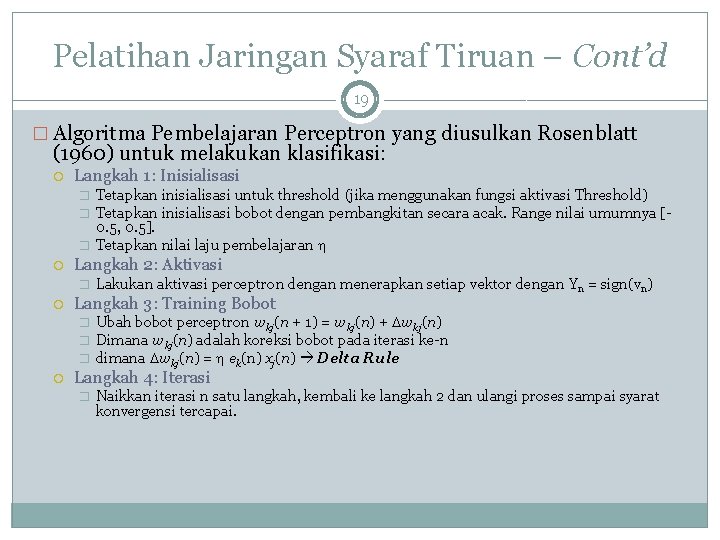 Pelatihan Jaringan Syaraf Tiruan – Cont’d 19 � Algoritma Pembelajaran Perceptron yang diusulkan Rosenblatt