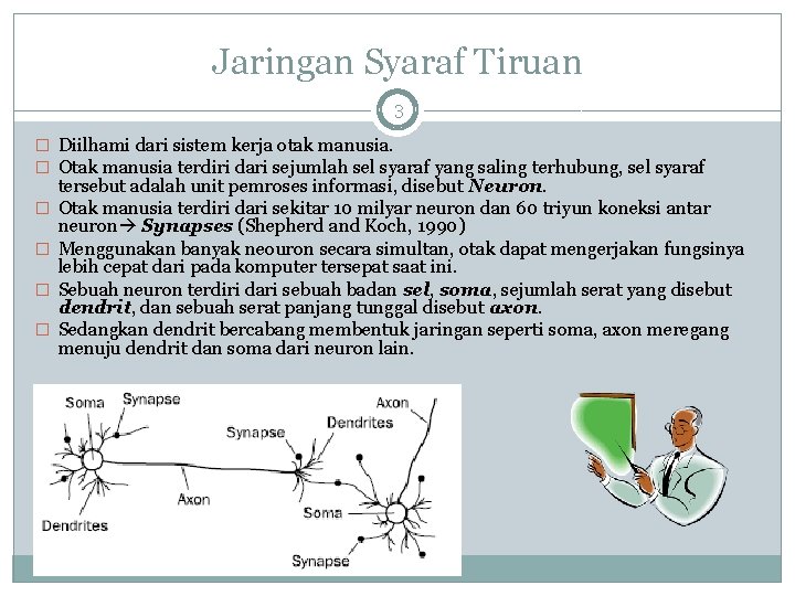 Jaringan Syaraf Tiruan 3 � Diilhami dari sistem kerja otak manusia. � Otak manusia