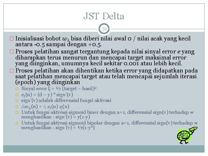 JST Delta 32 � Inisialisasi bobot wk bisa diberi nilai awal 0 / nilai