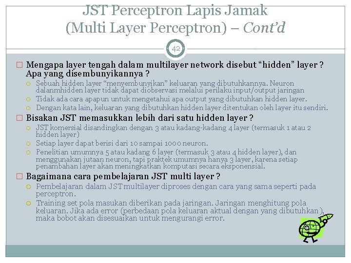 JST Perceptron Lapis Jamak (Multi Layer Perceptron) – Cont’d 42 � Mengapa layer tengah