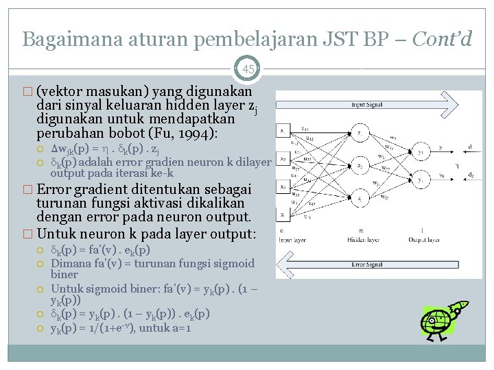 Bagaimana aturan pembelajaran JST BP – Cont’d 45 � (vektor masukan) yang digunakan dari