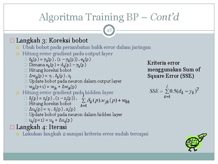 Algoritma Training BP – Cont’d 48 � Langkah 3: Koreksi bobot Ubah bobot pada