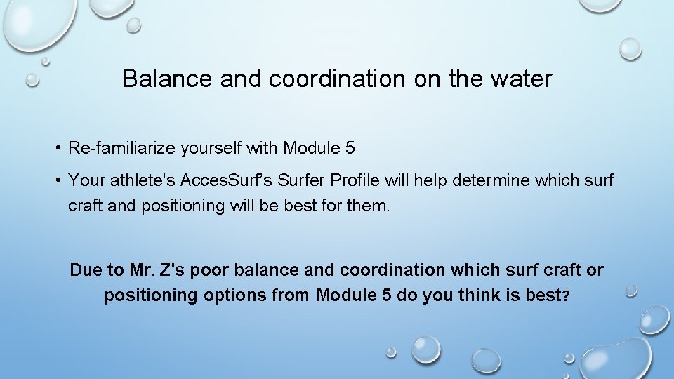 Balance and coordination on the water • Re-familiarize yourself with Module 5 • Your