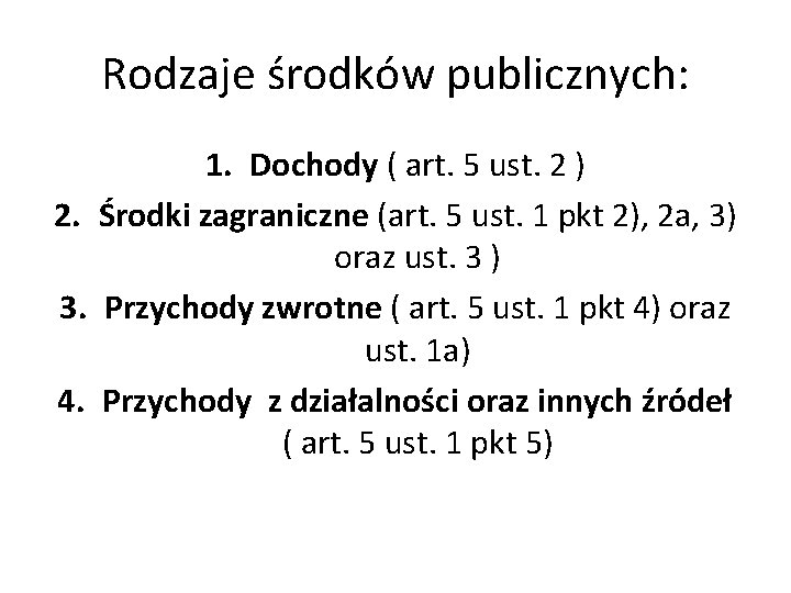 Rodzaje środków publicznych: 1. Dochody ( art. 5 ust. 2 ) 2. Środki zagraniczne