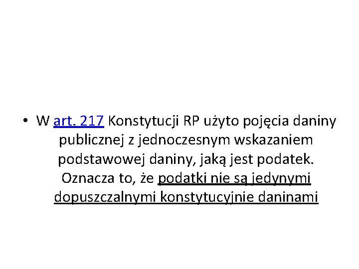  • W art. 217 Konstytucji RP użyto pojęcia daniny publicznej z jednoczesnym wskazaniem