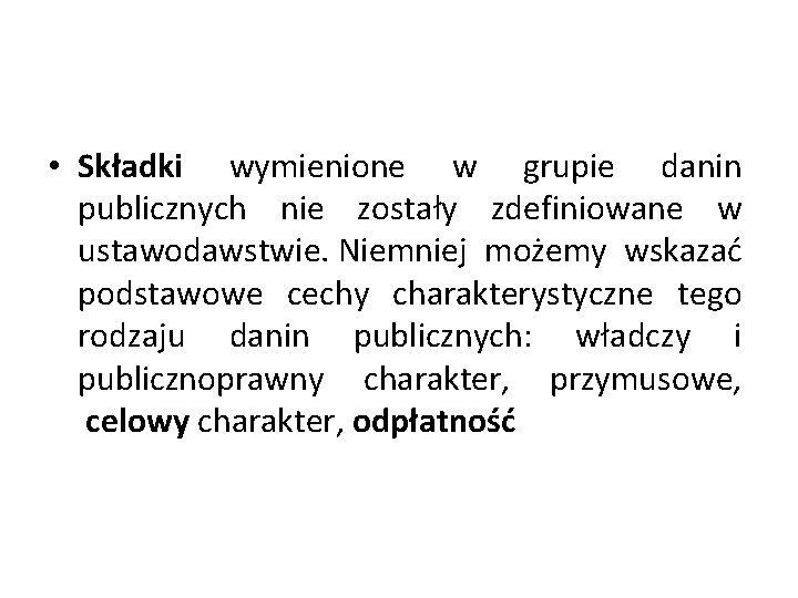  • Składki wymienione w grupie danin publicznych nie zostały zdefiniowane w ustawodawstwie. Niemniej