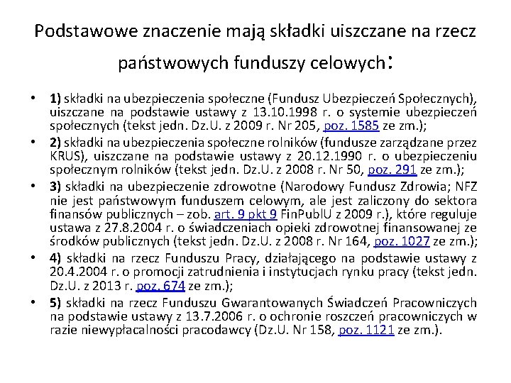 Podstawowe znaczenie mają składki uiszczane na rzecz państwowych funduszy celowych: • 1) składki na