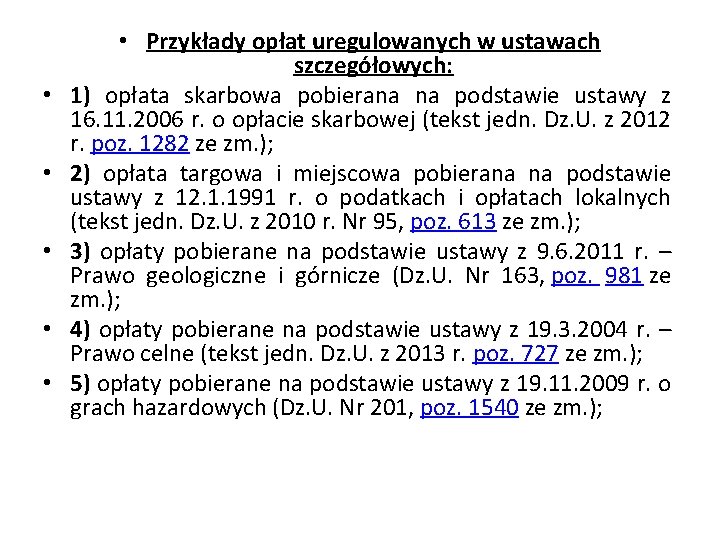  • • • Przykłady opłat uregulowanych w ustawach szczegółowych: 1) opłata skarbowa pobierana