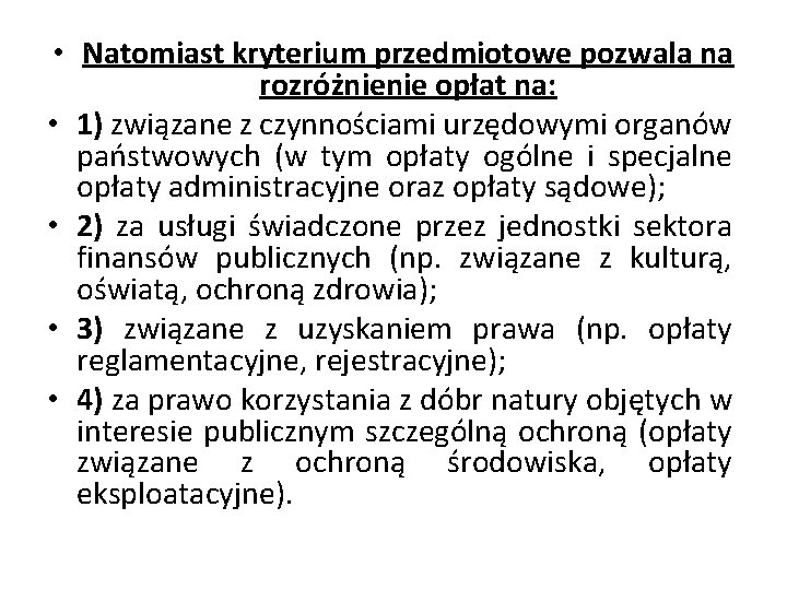  • Natomiast kryterium przedmiotowe pozwala na rozróżnienie opłat na: • 1) związane z