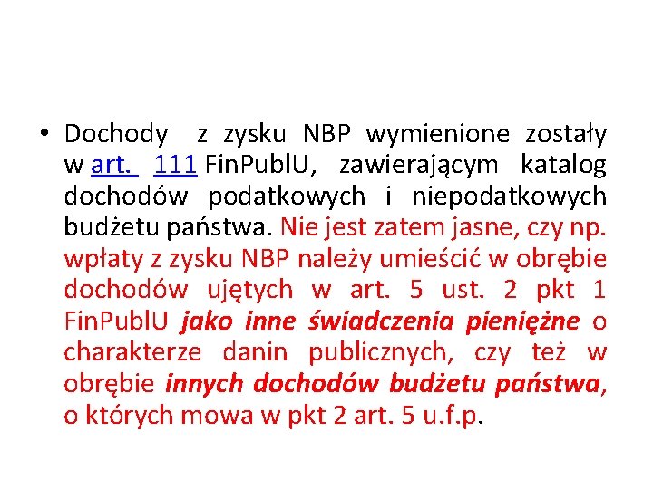  • Dochody z zysku NBP wymienione zostały w art. 111 Fin. Publ. U,