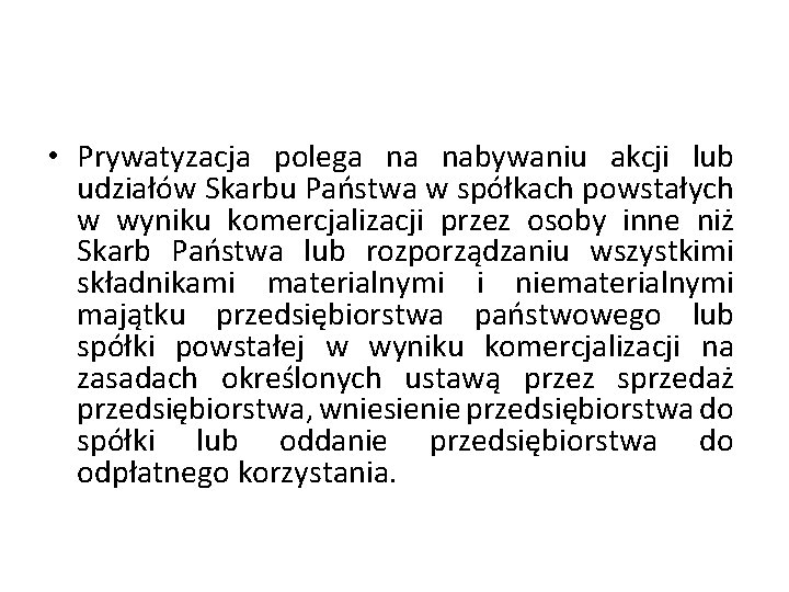  • Prywatyzacja polega na nabywaniu akcji lub udziałów Skarbu Państwa w spółkach powstałych