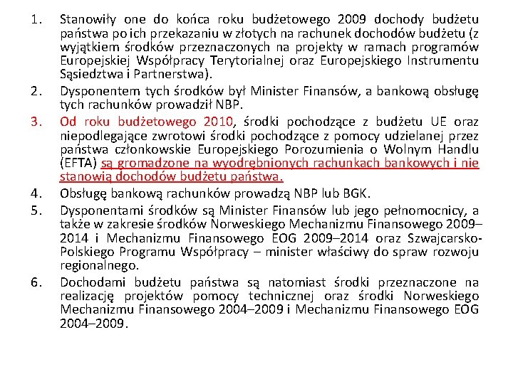 1. 2. 3. 4. 5. 6. Stanowiły one do końca roku budżetowego 2009 dochody
