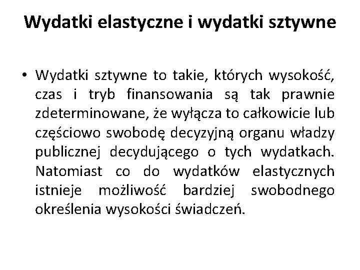 Wydatki elastyczne i wydatki sztywne • Wydatki sztywne to takie, których wysokość, czas i