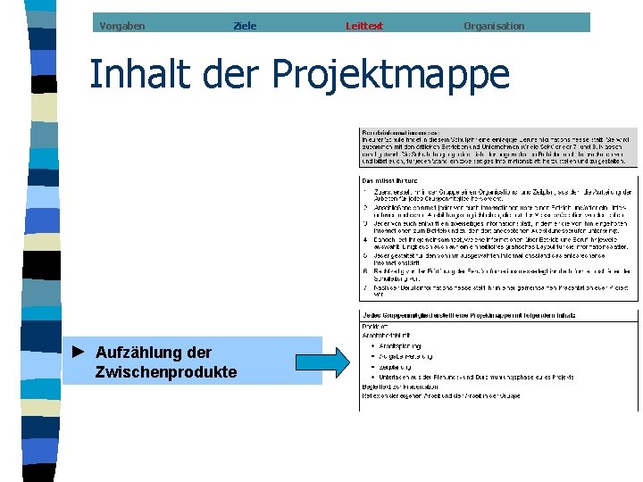 Vorgaben Ziele Leittext Organisation Inhalt der Projektmappe ► Aufzählung der Zwischenprodukte 