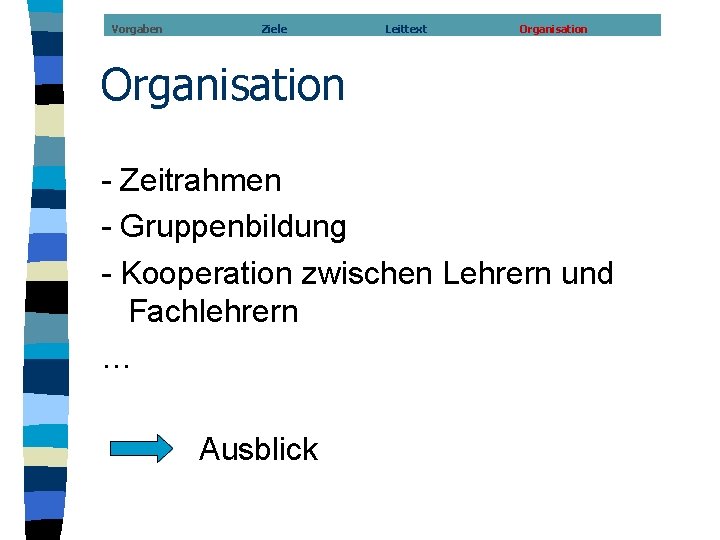Vorgaben Ziele Leittext Organisation - Zeitrahmen - Gruppenbildung - Kooperation zwischen Lehrern und Fachlehrern