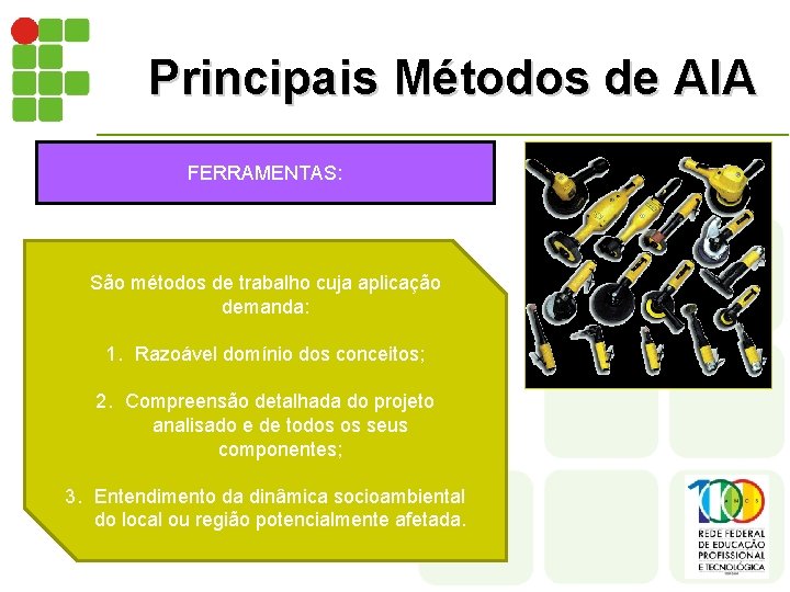 Principais Métodos de AIA FERRAMENTAS: São métodos de trabalho cuja aplicação demanda: 1. Razoável