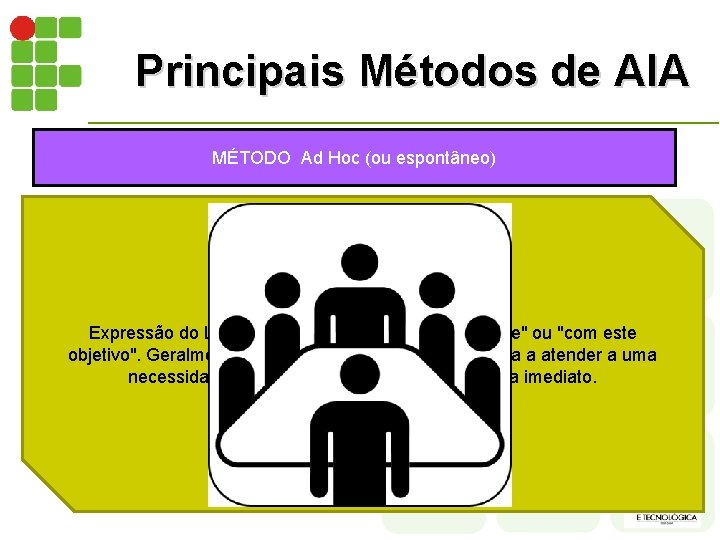 Principais Métodos de AIA MÉTODO Ad Hoc (ou espontâneo) 1. Consiste na reunião de