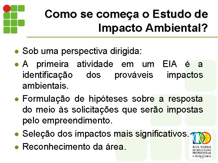 Como se começa o Estudo de Impacto Ambiental? l l l Sob uma perspectiva