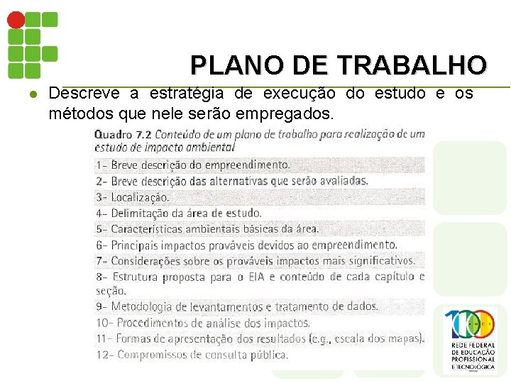 PLANO DE TRABALHO l Descreve a estratégia de execução do estudo e os métodos