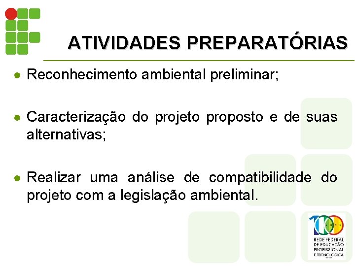 ATIVIDADES PREPARATÓRIAS l Reconhecimento ambiental preliminar; l Caracterização do projeto proposto e de suas