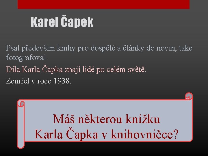 Karel Čapek Psal především knihy pro dospělé a články do novin, také fotografoval. Díla