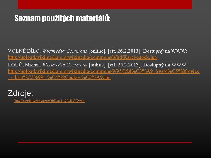 Seznam použitých materiálů: VOLNÉ DÍLO. Wikimedia Commons [online]. [cit. 26. 2. 2013]. Dostupný na