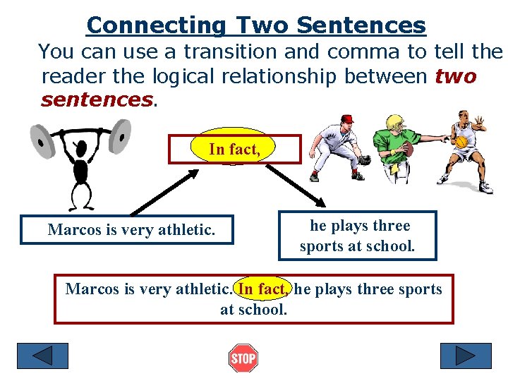 Connecting Two Sentences You can use a transition and comma to tell the reader