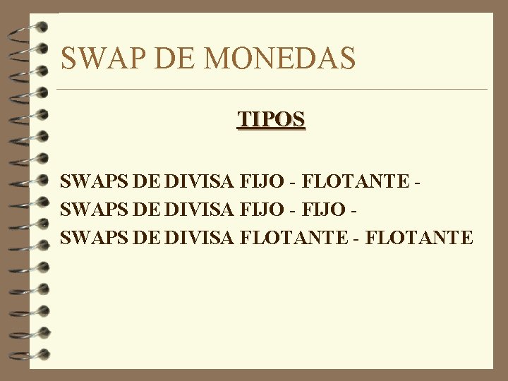 SWAP DE MONEDAS TIPOS SWAPS DE DIVISA FIJO - FLOTANTE SWAPS DE DIVISA FIJO